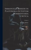 Immanuelis Bekkeri in Platonem a Se Editum Commentaria Critica: Accedunt Scholia; Volume 2