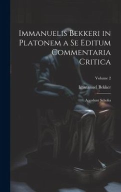 Immanuelis Bekkeri in Platonem a Se Editum Commentaria Critica: Accedunt Scholia; Volume 2 - Bekker, Immanuel