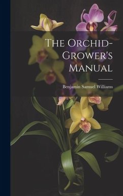 The Orchid-Grower's Manual - Williams, Benjamin Samuel