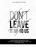 DON'T LEAVE IT UP TO US DON'T LEAVE IT UP TO US
