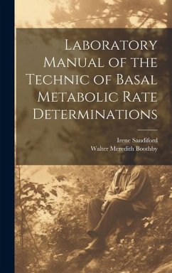 Laboratory Manual of the Technic of Basal Metabolic Rate Determinations - Boothby, Walter Meredith; Sandiford, Irene