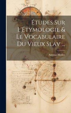 Études Sur L'Étymologie & Le Vocabulaire Du Vieux Slav ... - Meillet, Antoine