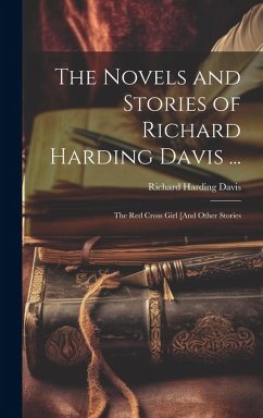 Cover The Novels and Stories of Richard Harding Davis ...: The Red Cross Girl [And Other Stories