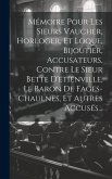 Mémoire Pour Les Sieurs Vaucher, Horloger, Et Loque, Bijoutier, Accusateurs, Contre Le Sieur Bette D'etienville, Le Baron De Fages-chaulnes, Et Autres