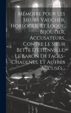 Mémoire Pour Les Sieurs Vaucher, Horloger, Et Loque, Bijoutier, Accusateurs, Contre Le Sieur Bette D'etienville, Le Baron De Fages-chaulnes, Et Autres - Anonymous