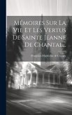 Mémoires Sur La Vie Et Les Vertus De Sainte Jeanne De Chantal...