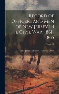 Record of Officers and Men of New Jersey in the Civil War, 1861-1865; Volume 01