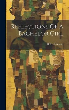 Reflections Of A Bachelor Girl - Rowland, Helen