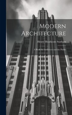 Modern Architecture: A Book for Architects and the Public - Statham, Henry Heathcote