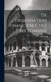De l'organisation financière chez les Romains; Volume 10 De l'organisation financière chez les Romains; Volume 10