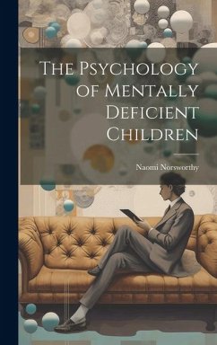 The Psychology of Mentally Deficient Children - Norsworthy, Naomi