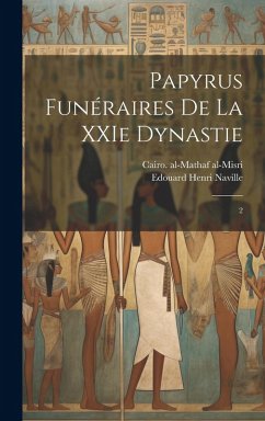 Papyrus funéraires de la XXIe dynastie - Al-Misri, Cairo Al-Mathaf; Naville, Edouard Henri