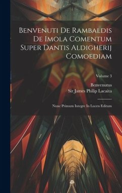 Benvenuti De Rambaldis De Imola Comentum Super Dantis Aldigherij Comoediam: Nunc Primum Integre In Lucen Editum; Volume 3 - Imola), Benvenutus (De