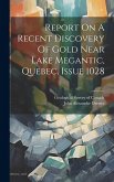 Report On A Recent Discovery Of Gold Near Lake Megantic, Quebec, Issue 1028 Report On A Recent Discovery Of Gold Near Lake Megantic, Quebec, Issue 1028