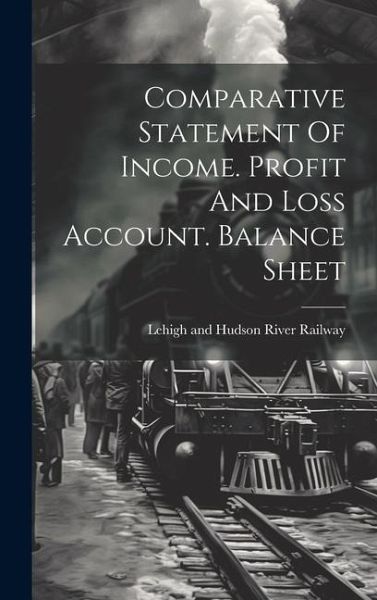 Comparative Statement Of Income. Profit And Loss Account. Balance Sheet