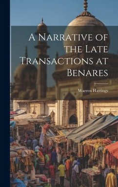 A Narrative of the Late Transactions at Benares - Hastings, Warren