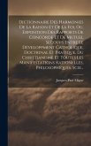 Dictionnaire Des Harmonies De La Raison Et De La Foi, Ou, Exposition Des Rapports De Concorde Et De Mutuel Secours Entre Le Développment Catholique, D