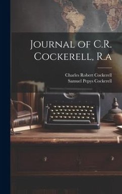 Journal of C.R. Cockerell, R.a - Cockerell, Charles Robert; Cockerell, Samuel Pepys