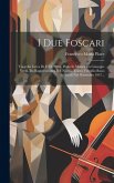 I Due Foscari: Tragedia Lirica Di F. M. Piave, Posto In Musica Da Giuseppe Verdi. Da Rappresentarsi Nel Nuovo. Teatro Ventidio Basso