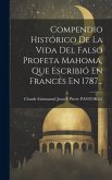 Compendio Histórico De La Vida Del Falso Profeta Mahoma, Que Escribió En Francés En 1787... Compendio Histórico De La Vida Del Falso Profeta Mahoma, Que Escribió En Francés En 1787...