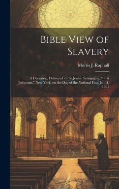 Bible View of Slavery: A Discourse, Delivered at the Jewish Synagogue, 