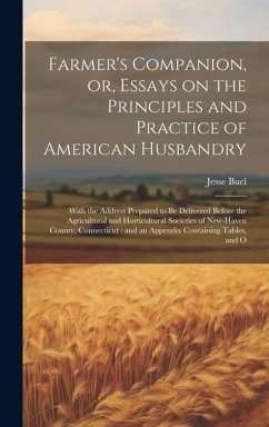 Cover Farmer's Companion, or, Essays on the Principles and Practice of American Husbandry: With the Address Prepared to be Delivered Before the Agricultural