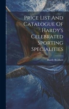 Price List And Catalogue Of Hardy's Celebrated Sporting Specialities - Brothers, Hardy