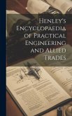 Henley's Encyclopaedia of Practical Engineering and Allied Trades