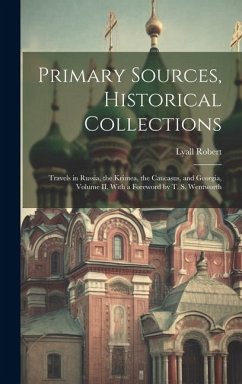 Primary Sources, Historical Collections: Travels in Russia, the Krimea, the Caucasus, and Georgia, Volume II, With a Foreword by T. S. Wentworth - Robert, Lyall