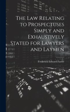 The Law Relating to Prospectuses Simply and Exhaustively Stated for Lawyers and Laymen - Farrer, Frederick Edward