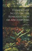 Elementary Notes on the Reproduction of Angiosperms Elementary Notes on the Reproduction of Angiosperms