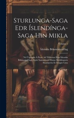 Cover Sturlunga-Saga Edr Íslendínga-Saga Hin Mikla: Nú Útgengin Á Prent Ad Tilhlutun Hins Íslenzka Bókmentafélags, Eptir Samanburd Hinna Merkilegustu Handar