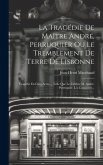 La Tragédie De Maître André, Perruquier Ou Le Tremblement De Terre De Lisbonne: Tragédie En Cinq Actes..., Telle Que Le Célèbre M. André, Perruquier, La Tragédie De Maître André, Perruquier Ou Le Tremblement De Terre De Lisbonne: Tragédie En Cinq Actes..., Telle Que Le Célèbre M. André, Perruquier,