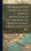 The Mercantile Navy List And Annual Appendage To The Commercial Code Of Signals For All Nations. 1861