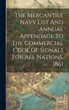 The Mercantile Navy List And Annual Appendage To The Commercial Code Of Signals For All Nations. 1861 - Anonymous