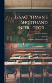 Isaac Pitman's Shorthand Instructor ...: Complete Amanuensis Course