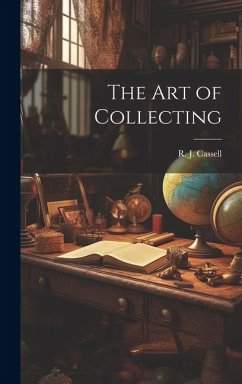 The Art of Collecting - Cassell, R. J.