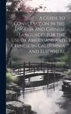 A Guide to Conversation in the English and Chinese Languages for the Use of Americans and Chinese in California and Elsewhere