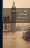 London Of Today: An Illustrated Handbook For The Season