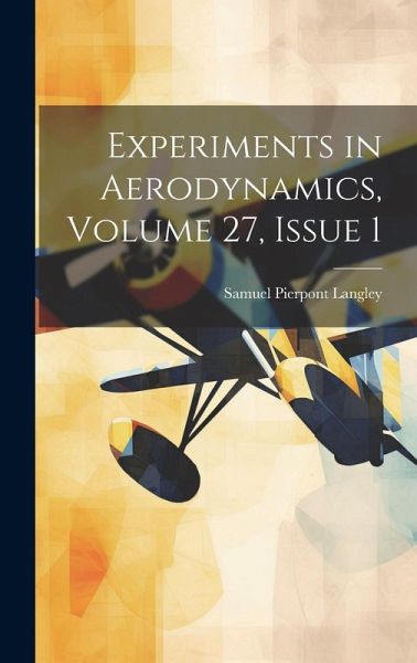 Experiments in Aerodynamics, Volume 27, issue 1 Experiments in Aerodynamics, Volume 27, issue 1
