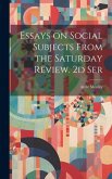 Essays on Social Subjects From the Saturday Review. 2d Ser