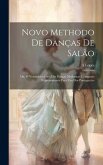 Novo Methodo De Danças De Salão; Ou, O Verdadeiro Guia Das Danças Modernas. Composto Expressamente Para Uso Dos Portuguezes