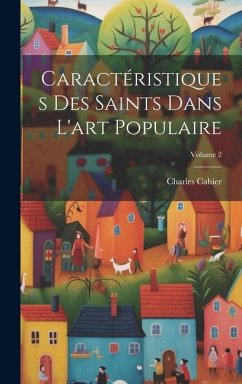 Caractéristiques Des Saints Dans L'art Populaire; Volume 2 - Cahier, Charles