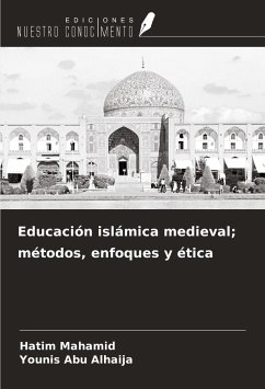 Educación islámica medieval; métodos, enfoques y ética - Mahamid, Hatim; Abu Alhaija, Younis