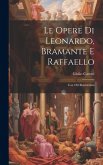 Le Opere Di Leonardo, Bramante E Raffaello: Con 188 Illustrazioni