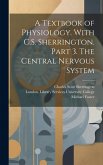 A Textbook of Physiology. With C.S. Sherrington. Part 3. The Central Nervous System [electronic Resource]