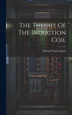 The Theory Of The Induction Coil - Jones, Edward Taylor