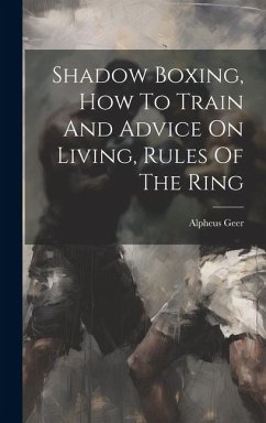 Shadow Boxing, How To Train And Advice On Living, Rules Of The Ring - Geer, Alpheus