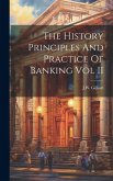 The History Principles And Practice Of Banking Vol II