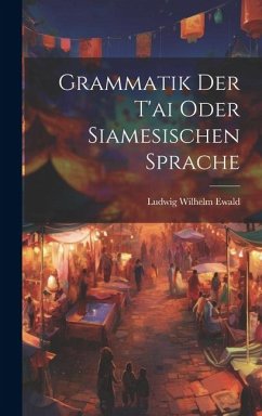 Grammatik Der T'ai Oder Siamesischen Sprache - Ewald, Ludwig Wilhelm